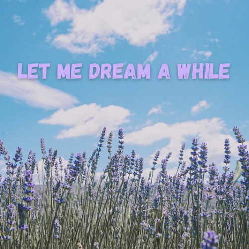 Let Me Dream a While