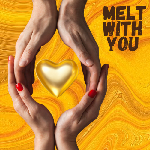 Melt With You