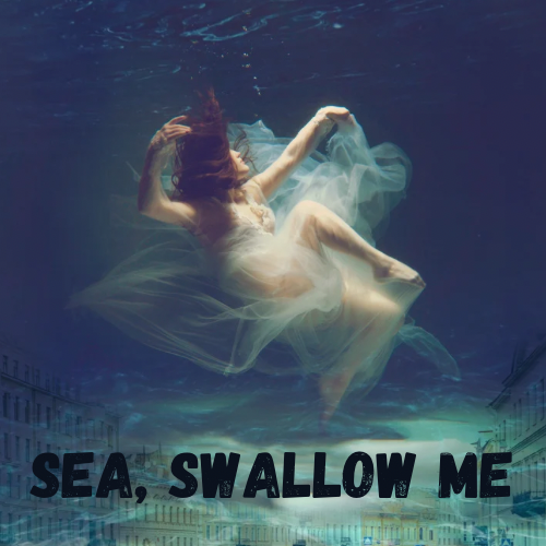 Sea, Swallow Me
