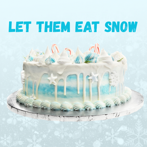 Let Them Eat Snow