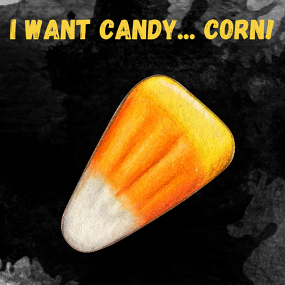 I Want Candy - CORN!