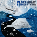 Float Away, Forget My Name