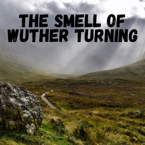 The Smell of Wuther Turning