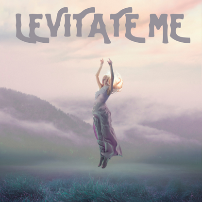 Levitate Me