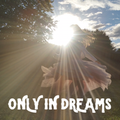 Only In Dreams