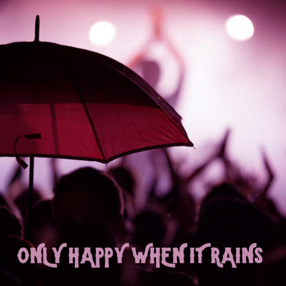 Only Happy When it Rains