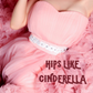 Hips Like Cinderella