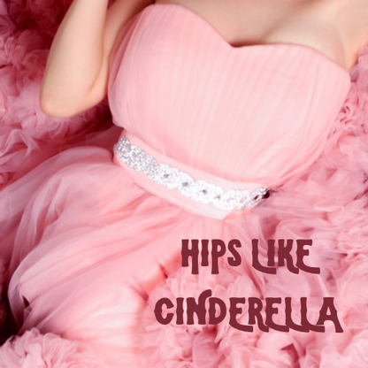 Hips Like Cinderella