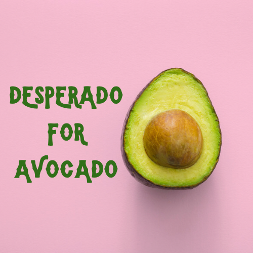Desperado for Avocado